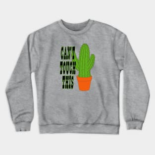 Can't Touch This, Funny Cactus Crewneck Sweatshirt